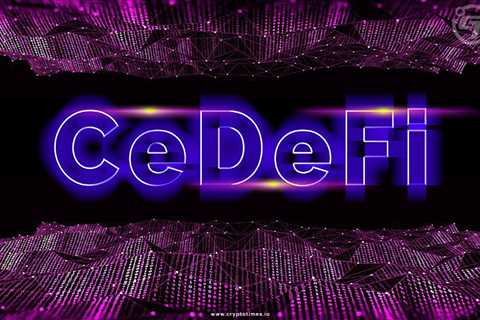 The merger of DeFi and CeFi