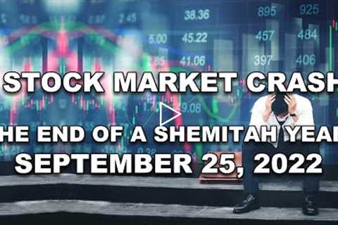 A Stock Market Crash?  The End of a Shemitah Year - September 25 2022