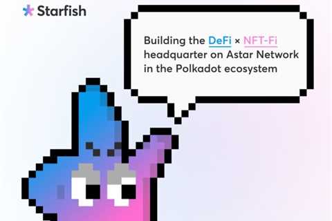 Starfish Finance proposes DeFi NFT convergence on Polkadot