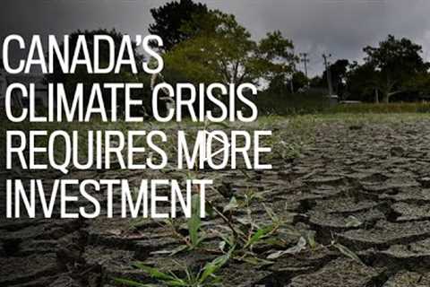 Canada's climate crisis fight requires more investment