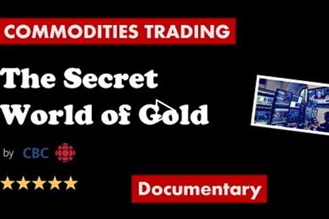 The Secret World of Gold | Commodity Trading Documentary