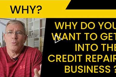 Why Do You Want to Get Into the Credit Repair Business?