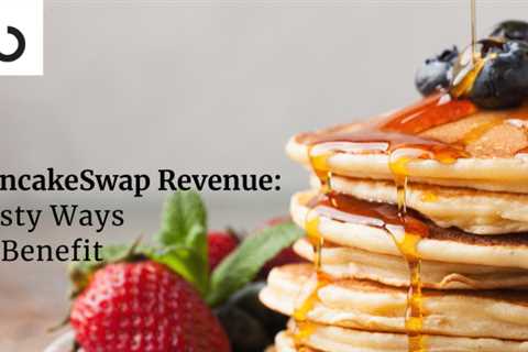 PancakeSwap Earnings: Tasty Ways To Profit From It