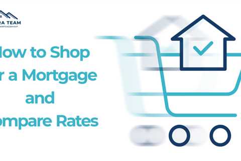 7 Tips on How to Shop for a Mortgage and Compare Rates