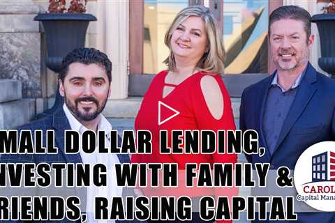 Hot Topics In Real Estate: Small Dollar Lending, Investing With Family & Friends, Raising Capital