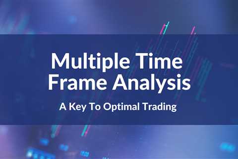 Multiple Time Frame Analysis: A Key To Optimal Trading