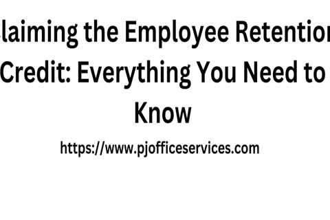 Claiming the Employee Retention Credit: Everything You Need to Know