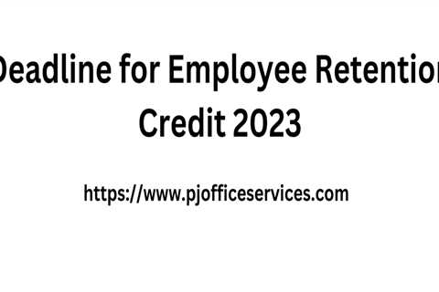 Deadline for Employee Retention Credit 2023