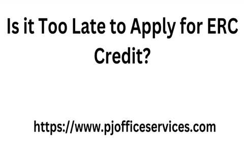 Is it Too Late to Apply for ERC Credit?