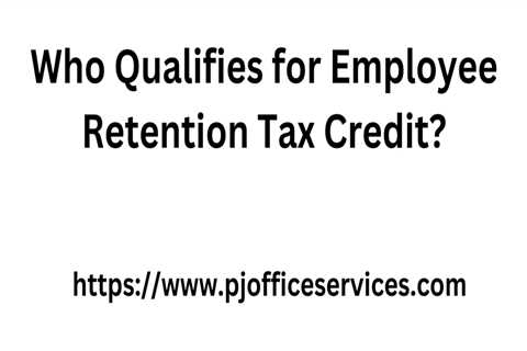 Who Qualifies for Employee Retention Tax Credit?