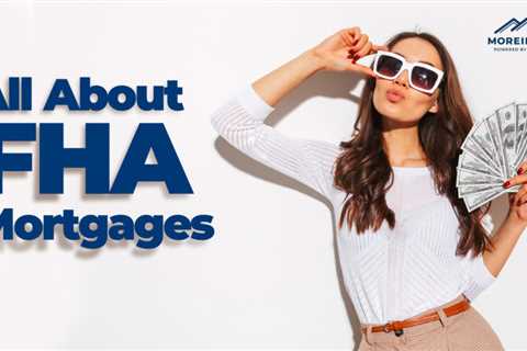 All About FHA Mortgages