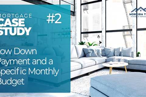 Case Study #2 – Low Down Payment and Specific Monthly Budget